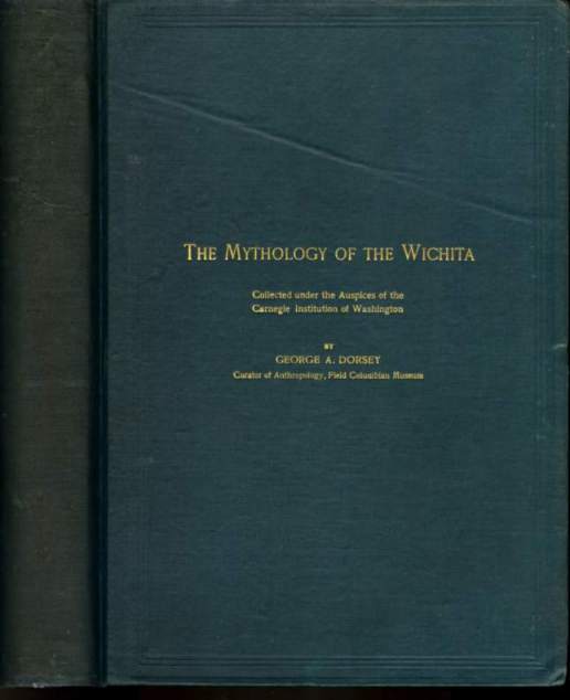 The Mythology of the Wichita; Collected under the Auspices of the Carnegie Institution of Washington