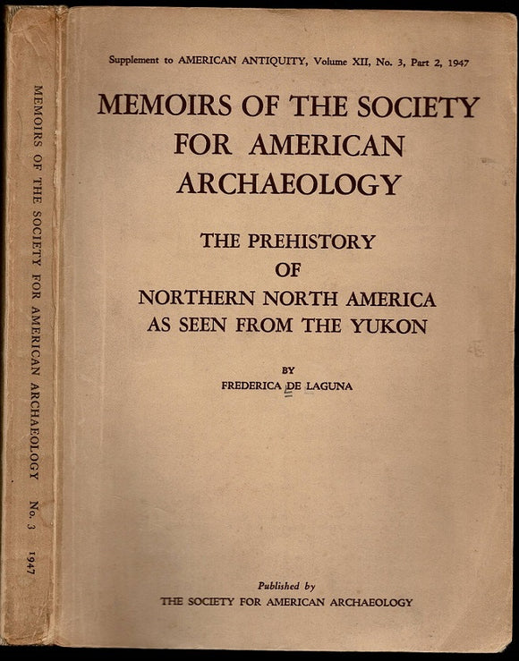 The Prehistory of Northern North America as Seen from the Yukon in American Antiquity, Volume XII (12), Number 1, Part 2