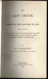 My last cruise. Where we went and what we saw: being an account of visits to the Malay and Loo-choo islands, the coasts of China, Formosa, Japan, Kamtschatka, Siberia, and the mouth of the Amoor river