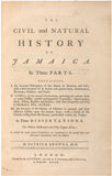 The Civil and Natural History of Jamaica. Containing 1. An accurate Description of that Island, its Situation, and Soil; with a brief Account of its former and present State, Government, Revenues, Produce, and Trade.
