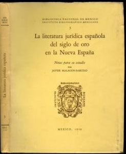 La literatura juridica espanola del siglo de oro en la Nueva Espana