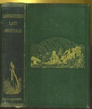 The Last Journals of David Livingstone, in Central Africa from Eighteen Hundred and Sixty-Five to his Death. Continued by a Narrative of His Last Moments and Sufferings, obtained from his faithful servants Chuma and Susi
