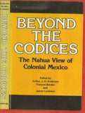 Beyond the Codices: The Nahua View of Colonial Mexico