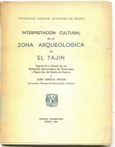 Interpretacion Cultural de la Zona Arqueologica de El Tajin: Seguida de un Ensayo de una Bibliografia Antropologica del Totonacapan y Region sur del Estado de Veracruz