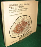 Morelia en el Espacio y en el Tiempo. Defensa del Patrimonio Historico y Architectonico de la Ciudad