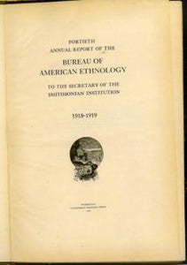Fortieth Annual Report of the Bureau of American Ethnology to the Secretary of the Smithsonian Insitution, 1918-1919