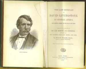 The Last Journals of David Livingstone, in Central Africa from Eighteen Hundred and Sixty-Five to his Death. Continued by a Narrative of His Last Moments and Sufferings, obtained from his faithful servants Chuma and Susi