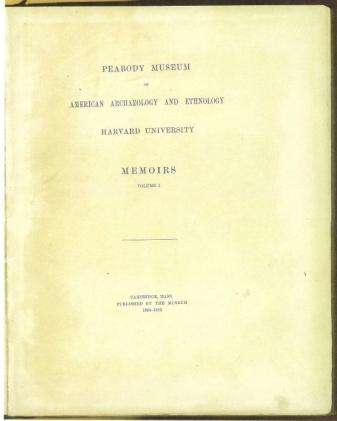 Peabody Museum of American Archaeology and Ethnology, Memoirs Volume 1, Numbers 1-6