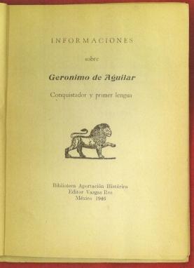 Informaciones sobre Geronimo de Aguilar. Conquistador y primer lengua