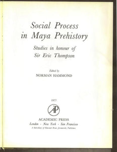 Social Process in Maya Prehistory: Studies in honour of Sir Eric Thompson