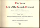 The Book of The Life of the Ancient Mexicans Containing an Account of Their Rites and Superstitions [&] The Codex Magliabechiano and the Lost Prototype of the Magliabechiano Group