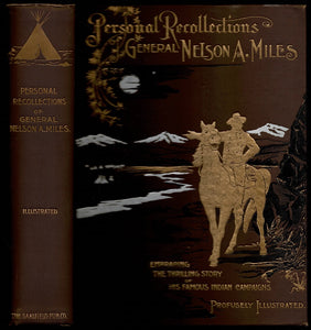 Personal Recollections and Observations of General Nelson A. Miles Embracing a Brief View of the Civil War or From New England to the Golden Gate