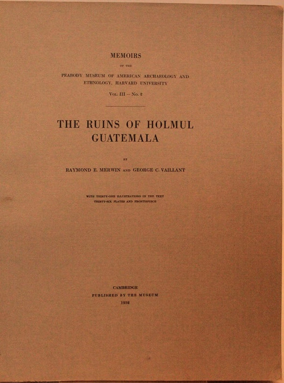Memoirs of the Peabody Museum of American Archaeology and Ethnology, Harvard University, Volume III Number 2 The Ruins of Holmul Guatemala