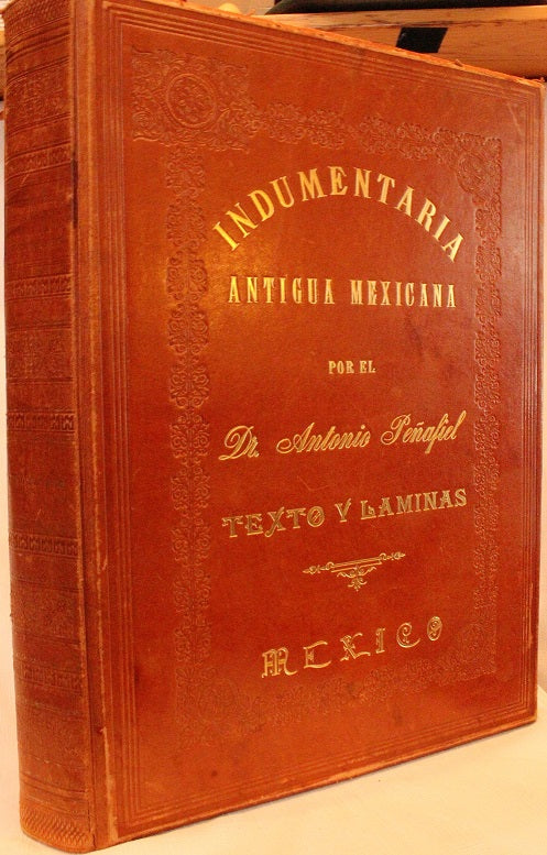Indumentaria Antigua Mexicana Armas, Vestidos Guerreros y Civiles de los Antiguos Mexicanos Texto y Laminas